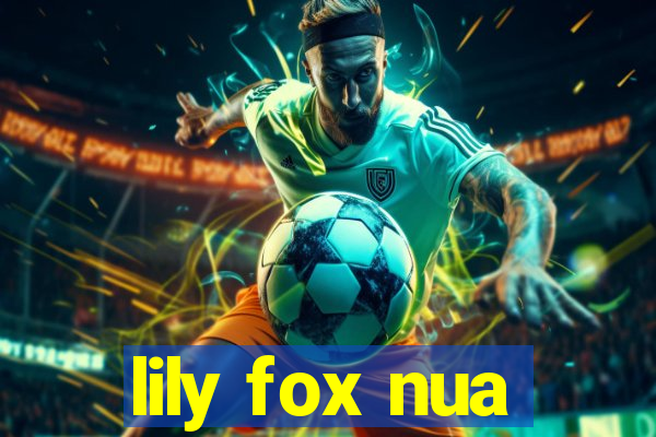 lily fox nua